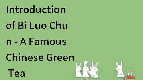 Introduction of Bi Luo Chun - A Famous Chinese Green Tea